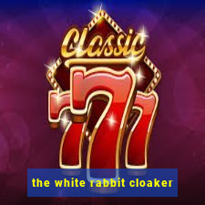 the white rabbit cloaker